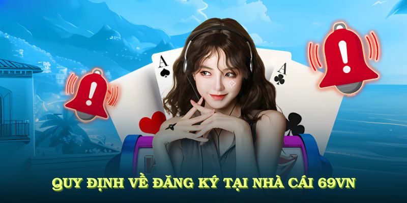 Quy định về đăng ký tại nhà cái 69VN